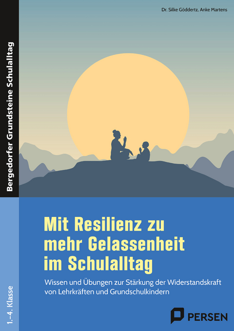 Mit Resilienz zu mehr Gelassenheit im Schulalltag - Silke Göddertz, Anke Martens