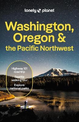 Lonely Planet Washington, Oregon & the Pacific Northwest -  Lonely Planet, Margot Bigg, Bianca Bujan, Brandon Fralic, Leslie Hsu Oh