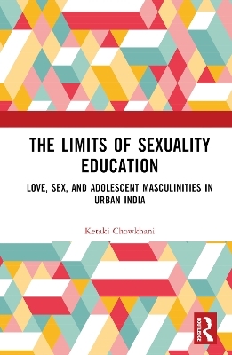 The Limits of Sexuality Education - Ketaki Chowkhani