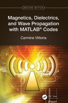 Magnetics, Dielectrics, and Wave Propagation with MATLAB® Codes - Carmine Vittoria