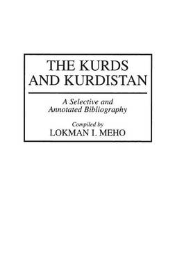 Kurds and Kurdistan: A Selective and Annotated Bibliography - Lokman I. Meho