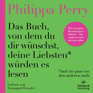 Das Buch, von dem du dir wünschst, deine Liebsten würden es lesen (und ein paar von den anderen auch) - Philippa Perry; Sonngard Dressler