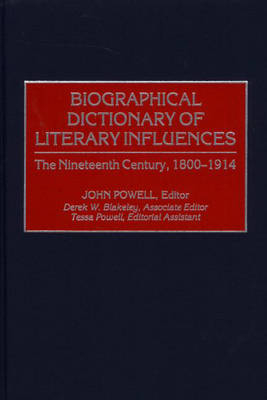 Biographical Dictionary of Literary Influences: The Nineteenth Century, 1800-1914 - John Powell