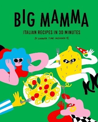 Big Mamma Italian Recipes in 30 Minutes - Big Mamma