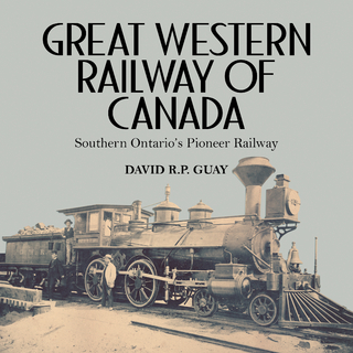 Great Western Railway of Canada - David R.P. Guay