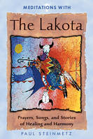 Meditations with the Lakota - Paul Steinmetz