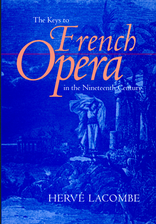 The Keys to French Opera in the Nineteenth Century - Hervé Lacombe