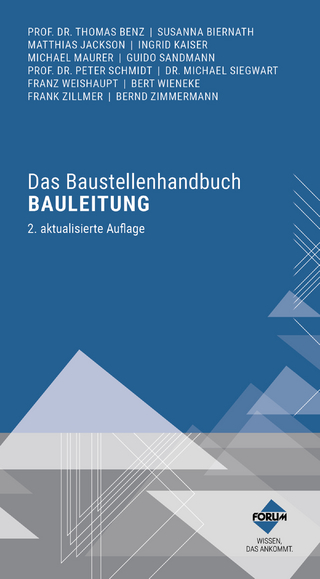 Das Baustellenhandbuch Bauleitung - Prof. Dr.-Ing. Dipl.-Kfm. Thomas Benz; Susanna Biernath …