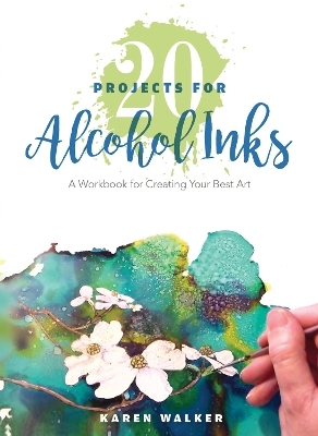 20 Projects for Alcohol Inks - Karen Walker