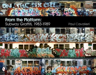 From the Platform: Subway Graffiti, 1983-1989 - Paul Cavalieri