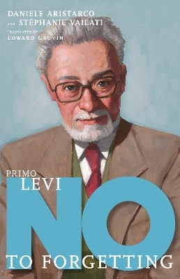 Primo Levi: No To Forgetting - Daniele Aristarco, Stephanie Vailati