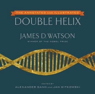 Annotated and Illustrated Double Helix - Alexander Gann; James D. Watson; Jan Witkowski
