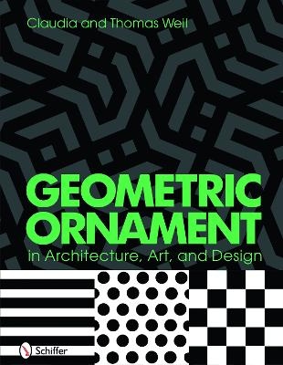 Geometric Ornament in Architecture, Art, and Design - Thomas and Claudia Weil
