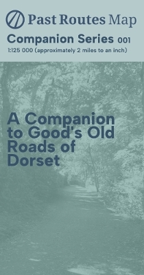 A Companion to Good's Old Roads of Dorset
