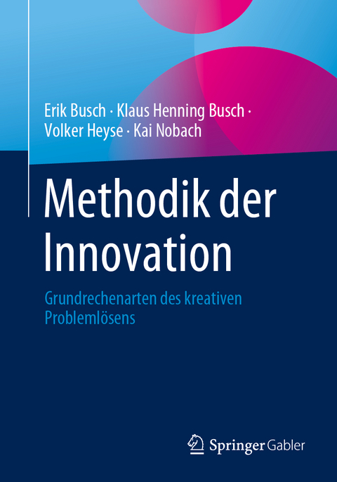 Methodik der Innovation - Erik Busch, Klaus Henning Busch, Volker Heyse