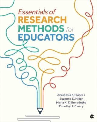 Essentials of Research Methods for Educators - Anastasia Kitsantas, Timothy Cleary, Maria K Dibenedetto, Suzanne E Hiller