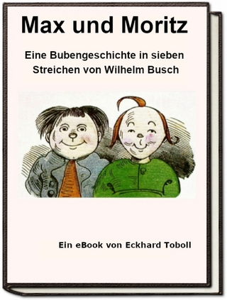 Max und Moritz - Eine Bubengeschichte in sieben Streichen als eBook - Eckhard Toboll; Eckhard Toboll