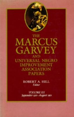 The Marcus Garvey and Universal Negro Improvement Association Papers, Vol. III - Marcus Garvey; Robert Abraham Hill