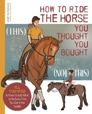 How to Ride the Horse You Thought You Bought - Anne Buchanan