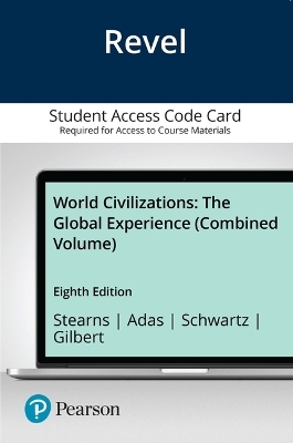 Revel Access Code for World Civilizations - Peter Stearns, Michael Adas, Stuart Schwartz, Marc Gilbert