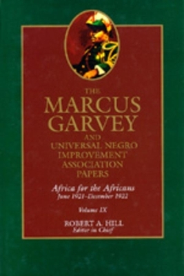 The Marcus Garvey and Universal Negro Improvement Association Papers, Vol. IX - Marcus Garvey; Robert Abraham Hill