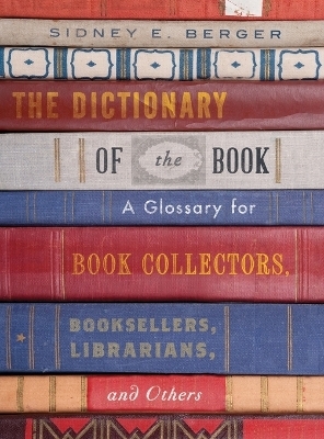 The Dictionary of the Book - Sidney E. Berger