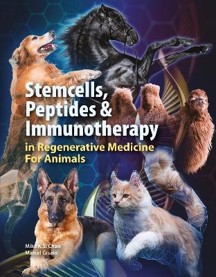 Stemcells, Peptides & Immunotherapy in Regenerative Medicine For Animals - Mike K.S. Chan, Marcel Gisain