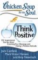 Chicken Soup for the Soul: Think Positive - Jack Canfield;  Mark Victor Hansen;  Amy Newmark