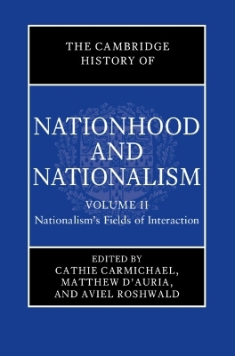 The Cambridge History of Nationhood and Nationalism: Volume 2, Nationalism's Fields of Interaction - 
