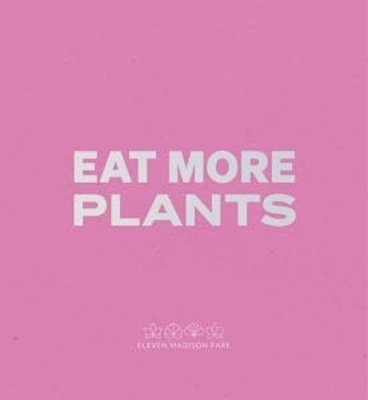 Eat More Plants. A Chef’s Journal - Daniel Humm