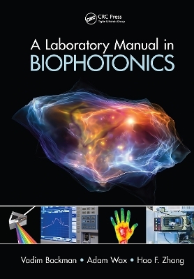 A Laboratory Manual in Biophotonics - Vadim Backman, Adam Wax, Hao F. Zhang