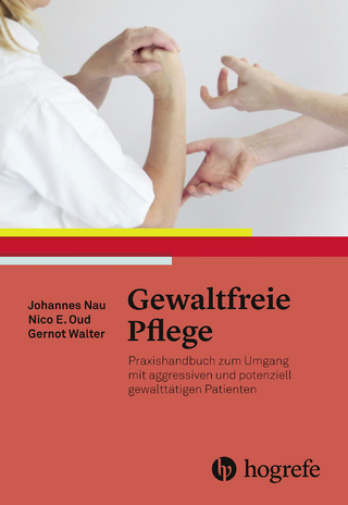 Gewaltfreie Pflege - Johannes Nau; Gernot Walter; Nico E. Oud