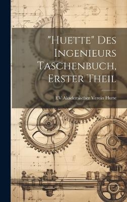 "Huette" Des Ingenieurs Taschenbuch, Erster Theil - Ev Akademischer Verein Hutte