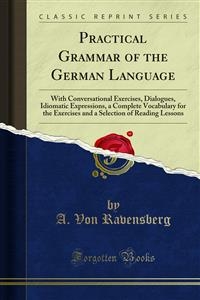 Practical Grammar of the German Language - A. Von Ravensberg