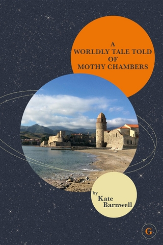 A WORLDLY TALE TOLD OF MOTHY CHAMBERS - Kate Barnwell