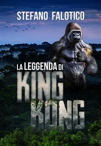 La leggenda di King Kong - Stefano Falotico