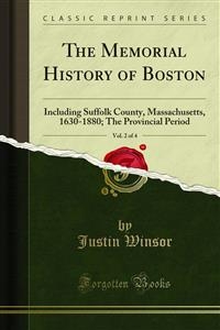 The Memorial History of Boston - Justin Winsor