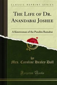 The Life of Dr. Anandabai Joshee - Mrs. Caroline Healey Dall