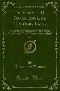 The Vicomte De Bragelonne, or Ten Years Later - Alexandre Dumas