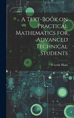 A Text-book on Practical Mathematics for Advanced Technical Students - H Leslie Mann