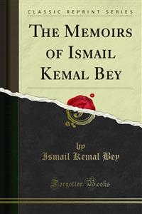 The Memoirs of Ismail Kemal Bey - Ismail Kemal Bey
