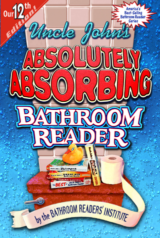 Uncle John's Absolutely Absorbing Bathroom Reader - Bathroom Readers' Institute
