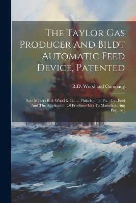 The Taylor Gas Producer And Bildt Automatic Feed Device, Patented - 