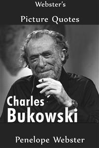 Webster's Charles Bukowski Picture Quotes - Penelope Webster