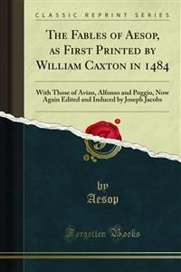 The Fables of Aesop, as First Printed by William Caxton in 1484 - Aesop