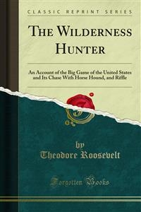 The Wilderness Hunter - Theodore Roosevelt