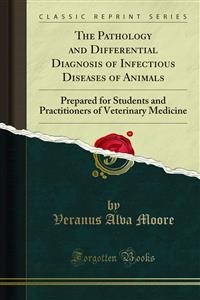 The Pathology and Differential Diagnosis of Infectious Diseases of Animals - Veranus Alva Moore