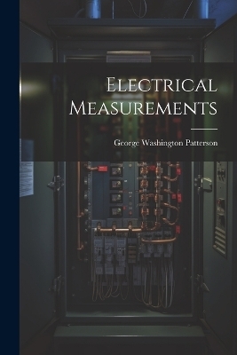 Electrical Measurements - George Washington Patterson