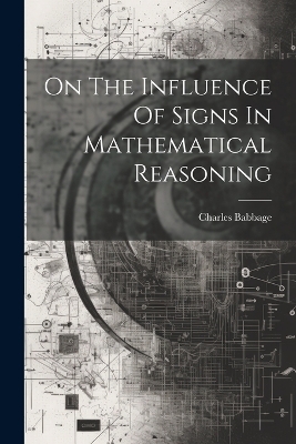 On The Influence Of Signs In Mathematical Reasoning - Charles Babbage