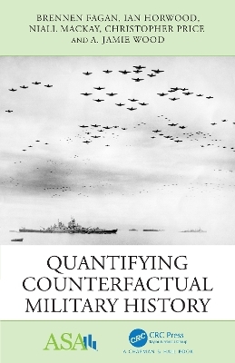 Quantifying Counterfactual Military History - Brennen Fagan, Ian Horwood, Niall MacKay, Christopher Price, A. Jamie Wood